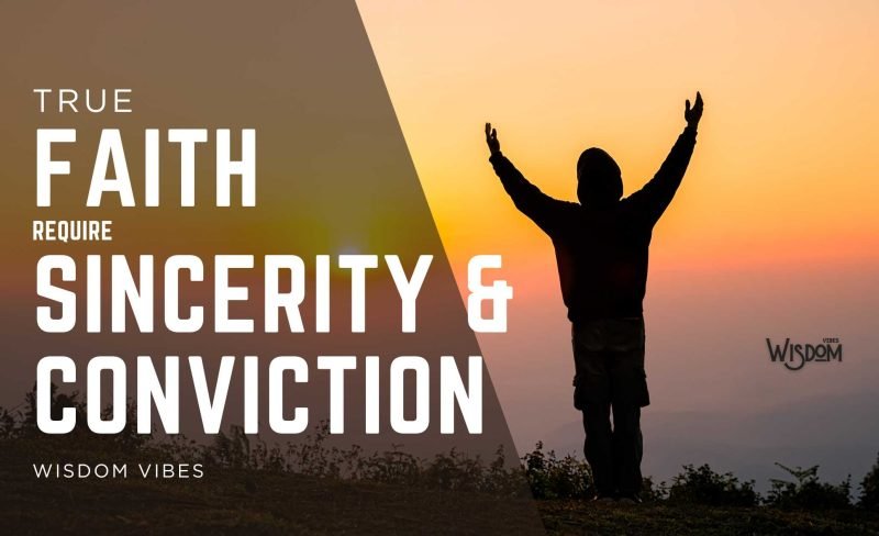 True Faith Requires Sincerity and Conviction